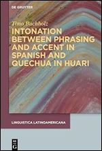 Intonation between phrasing and accent: Spanish and Quechua in Huari (Linguistica Latinoamericana)