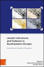 Jewish Literatures and Cultures in Southeastern Europe: Experiences, Positions, Memories (Schriften des Centrums fur Judische Studien, 37)