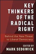 KEY THINKERS OF THE RADICAL RIGHT P: Behind the New Threat to Liberal Democracy