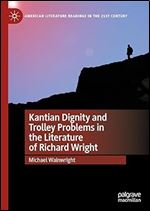 Kantian Dignity and Trolley Problems in the Literature of Richard Wright (American Literature Readings in the 21st Century)