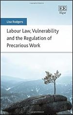 Labour Law, Vulnerability and the Regulation of Precarious Work