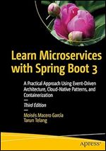 Learn Microservices with Spring Boot 3: A Practical Approach Using Event-Driven Architecture, Cloud-Native Patterns, and Containerization Ed 3