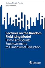 Lectures on the Random Field Ising Model: From Parisi-Sourlas Supersymmetry to Dimensional Reduction (SpringerBriefs in Physics)
