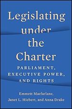 Legislating under the Charter: Parliament, Executive Power, and Rights