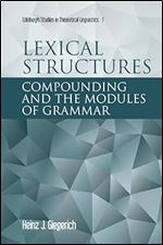 Lexical Structures: Compounding and the Modules of Grammar (Edinburgh Studies in Theoretical Linguistics)