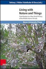Living with Nature and Things: Contributions to a New Social History of the Middle Islamic Periods (Mamluk Studies)