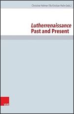 Lutherrenaissance: Past and Present (Forschungen zur Kirchen- und Dogmengeschichte, 106)