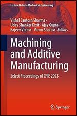Machining and Additive Manufacturing: Select Proceedings of CPIE 2023 (Lecture Notes in Mechanical Engineering)