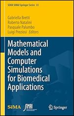 Mathematical Models and Computer Simulations for Biomedical Applications (SEMA SIMAI Springer Series, 33)