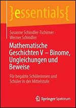Mathematische Geschichten V  Binome, Ungleichungen und Beweise: F r begabte Sch lerinnen und Sch ler in der Mittelstufe (essentials) (German Edition)