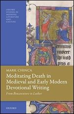 Meditating Death in Medieval and Early Modern Devotional Writing: From Bonaventure to Luther (Oxford Studies in Medieval Literature and Culture)