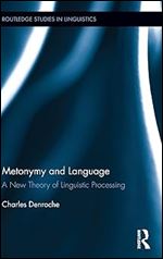 Metonymy and Language: A New Theory of Linguistic Processing (Routledge Studies in Linguistics)
