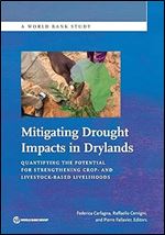 Mitigating Drought Impacts in Drylands: Quantifying the Potential for Strengthening Crop- and Livestock-Based Livelihoods (World Bank Studies)