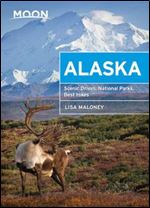 Moon Alaska: Scenic Drives, National Parks, Best Hikes (Travel Guide) Ed 2