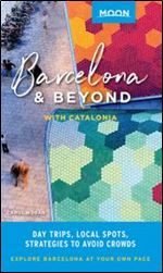 Moon Barcelona & Beyond: With Catalonia: Day Trips, Local Spots, Strategies to Avoid Crowds (Travel Guide)