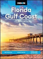 Moon Florida Gulf Coast: Best Beaches, Scenic Drives, Everglades Adventures (Travel Guide), 7th Edition