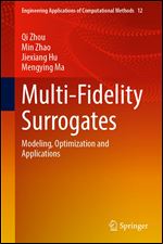 Multi-fidelity Surrogates: Modeling, Optimization and Applications (Engineering Applications of Computational Methods, 12)