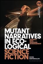 Mutant Narratives in Ecological Science Fiction: Thinking with Embodied Estrangement (Posthumanism in Practice)