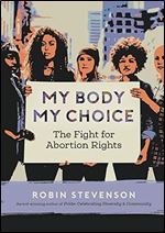 My Body, My Choice: The Fight for Abortion Rights (Orca Issues, 2)