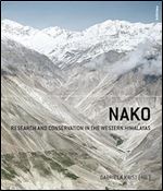 Nako: Research and Conservation in the Western Himalayas (Konservierungswissenschaft. Restaurierung. Technologie, 13)