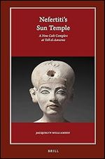 Nefertiti S Sun Temple (2 Vols.): A New Cult Complex at Tell El-Amarna (Harvard Egyptological Studies)