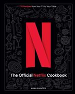 Netflix : the Official Cookbook: Over 70 Recipes from Movie Munchies to Date Night Dinners