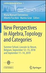New Perspectives in Algebra, Topology and Categories: Summer School, Louvain-la-Neuve, Belgium, September 12-15, 2018 and September 11-14, 2019 (Coimbra Mathematical Texts, 1)
