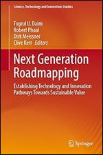 Next Generation Roadmapping: Establishing Technology and Innovation Pathways Towards Sustainable Value (Science, Technology and Innovation Studies)
