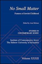 No Small Matter: Features of Jewish Childhood (Studies in Contemporary Jewry)