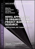 Novel Approaches to Organizational Project Management Research: Translational and Transformational (29) (Advances in Organization Studies)