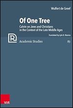 Of One Tree: Calvin on Jews and Christians in the Context of the Late Middle Ages (Refo500 Academic Studies, 83)