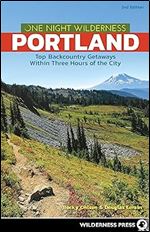 One Night Wilderness: Portland: Top Backcountry Getaways Within Three Hours of the City Ed 2