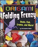 Origami Folding Frenzy: Boats, Fish, Cranes, and More! (Edge Books: Origami Paperpalooza)