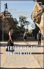 Performing the jumbled city: Subversive aesthetics and anticolonial indigeneity in Santiago de Chile (Anthropology, Creative Practice and Ethnography)