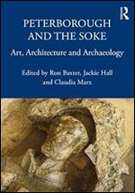 Peterborough and the Soke: Art, Architecture and Archaeology (The British Archaeological Association Conference Transactions)