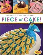 Piece of Cake!: Decorating Awesome Cakes (Dessert Designer)