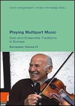 Playing Multipart Music: Solo and Ensemble Traditions in Europe. European Voices (Music Traditions, 2)