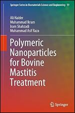 Polymeric Nanoparticles for Bovine Mastitis Treatment (Springer Series in Biomaterials Science and Engineering, 19)