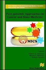 Post-genomic Approaches in Cancer and Nano Medicine (River Publishers Series in Research and Business Chronicles: Biotechnology and Medicine)