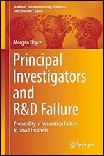 Principal Investigators and R&D Failure: Probability of Innovation Failure in Small Business (Academic Entrepreneurship, Scientists, and Scientific Careers)