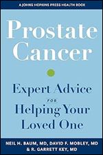 Prostate Cancer: Expert Advice for Helping Your Loved One (A Johns Hopkins Press Health Book)