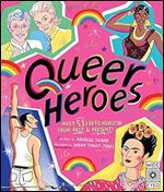 Queer Heroes: Meet 53 LGBTQ Heroes From Past and Present!