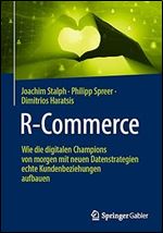 R-Commerce: Wie die digitalen Champions von morgen mit neuen Datenstrategien echte Kundenbeziehungen aufbauen (German Edition)