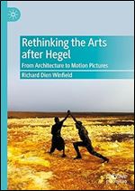 Rethinking the Arts After Hegel: From Architecture to Motion Pictures