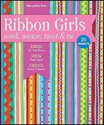 Ribbon Girls - Wind, Weave, Twist & Tie: Dress Up Your Room  Show Team Spirit  Create Pretty Presents