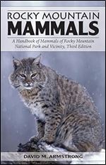Rocky Mountain Mammals: A Handbook of Mammals of Rocky Mountain National Park and Vicinity, Third Edition Ed 3