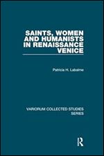 Saints, Women and Humanists in Renaissance Venice (Variorum Collected Studies)