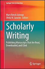 Scholarly Writing: Publishing Manuscripts That Are Read, Downloaded, and Cited (Springer Texts in Education)