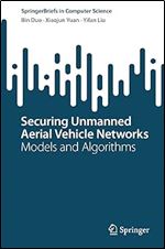 Securing Unmanned Aerial Vehicle Networks: Models and Algorithms (SpringerBriefs in Computer Science)