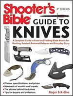 Shooter's Bible Guide to Knives: A Complete Guide to Fixed and Folding Blade Knives for Hunting, Survival, Personal Defense, and Everyday Carry